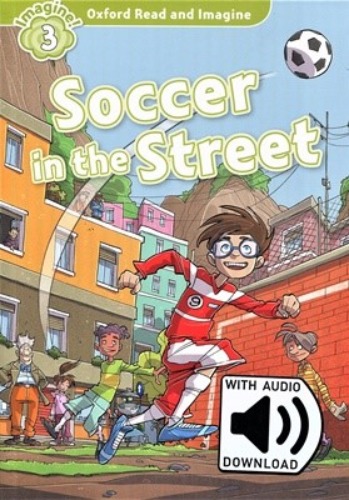 Oxford Read and Imagine 3 / Soccer in the Street (Book+MP3)