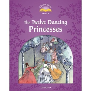 [Oxford] Classic Tales 4-04 / The Twelve Dancing Princesses (Book only)